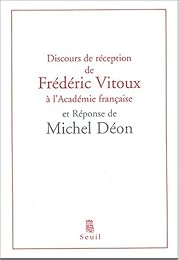 Discours de réception de Frédéric Vitoux à l'Académie française et Réponse de Michel Déon