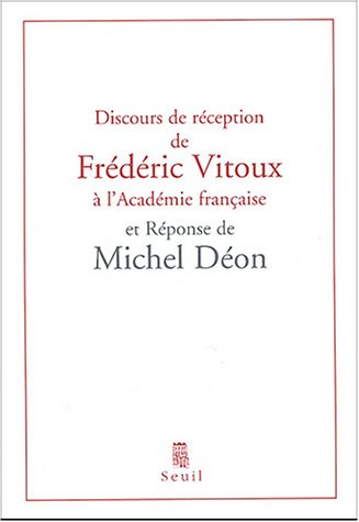 Discours de réception de Frédéric Vitoux à l'Académie française et Réponse de Michel Déon