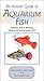 An Instant Guide to Aquarium Fish: A Full-Color Guide to Identifying, Choosing, and Keeping Aquarium by