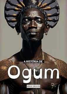 Livro História dos Orixás: Ogum: O orixá do ferro, guerra e tecnologia.
