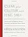Clear Your Clutter with Feng Shui (Revised and Updated): Free Yourself from Physical, Mental, Emotional, and Spiritual Clutter Forever by Karen Kingston