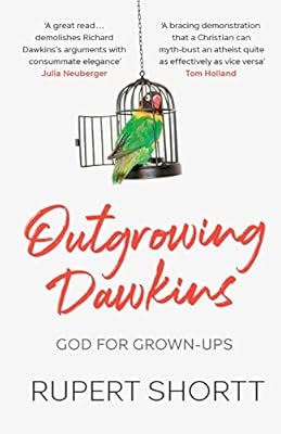 Outgrowing Dawkins God For Grown Ups Shortt Rupert 9780281084104 Amazon Com Books