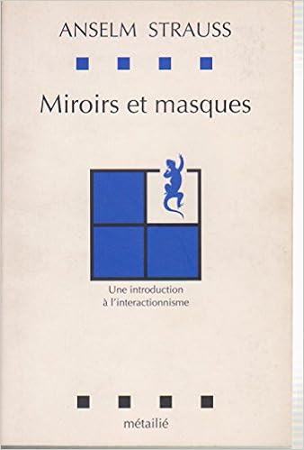 Amazon Fr Miroirs Et Masques Une Introduction A L Interactionnisme Strauss Anselm Livres