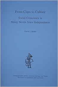 From Class To Culture Social Conscience In Malay Novels Since Independence Southeast Asia Studies Monograph Series Banks David J 9780938692294 Amazon Com Books