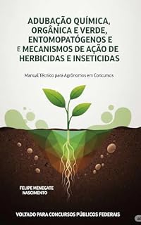 Apostila para Concursos: ADUBAÇÃO QUÍMICA, ORGÂNICA E VERDE, ENTOMOPATÓGENOS E E MECANISMOS DE AÇÃO DE HERBICIDAS E INSETICIDAS (Apostilas completas para concursos publicos de engenharia agronômica)