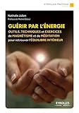 Image de Guérir par l'énergie: Outils, techniques et exercices de magnétisme et de méditation pour retrouver l'équilibre intérieur