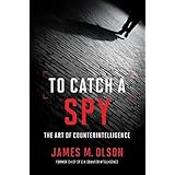 To Catch a Spy: The Art of Counterintelligence