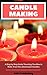 Candle Making: A Step by Step Guide Teaching You How to Make Your Own Homemade Candles by DSM Publishing