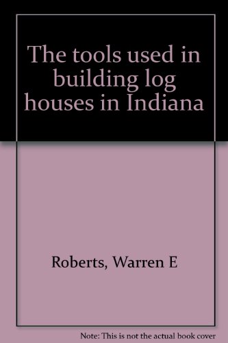 The tools used in building log houses in Indiana