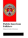 Polish-American Folklore (Folklore and Society) by Deborah Silverman