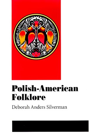 Polish-American Folklore (Folklore and Society) by Deborah Silverman