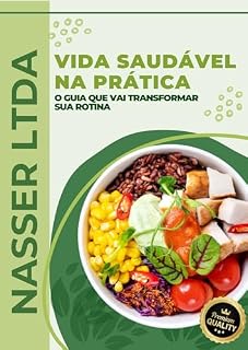 Livro VIDA SAUDÁVEL NA PRÁTICA: O GUIA QUE VAI TRANSFORMAR SUA ROTINA (Ebooks Nasser)