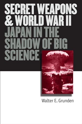 Secret Weapons and World War II: Japan in the Shadow of Big Science (Modern War…