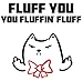 AW Fashions Fluff You, You Fluffin' Fluff Grumpy Cat Mug - 11oz Coffee Mugs - Cute Pet Gifts for Animal Lovers - Cool Themed Cat Mom Gift – Perfect For Christmas and Birthdays (Fluff You)