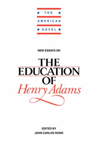 New Essays on The Education of Henry Adams (The American Novel) by John Carlos Rowe