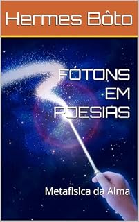 Livro FÓTONS EM POESIAS: Metafisica da Alma