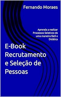 Livro E-Book Recrutamento e Seleção de Pessoas: Aprenda a realizar Processos Seletivos de uma maneira fácil e Didática