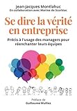 Se dire la vérité en entreprise : Précis à l'usage des managers pour réenchanter leurs équipes by 