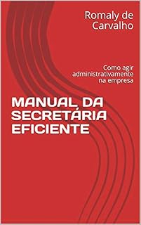 Livro MANUAL DA SECRETÁRIA EFICIENTE: Como agir administrativamente na empresa