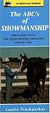 ABC's of Showmanship: Teach Your Horse the Showmanship Maneuvers Step-By-Step by 