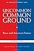 Uncommon Common Ground: Race and America's Future (Revised and Updated Edition)  (American Assembly Books) - Book by Angela Glover Blackwell