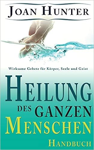Heilung Des Ganzen Menschen Wirksame Gebete Fur Korper Seele Und Geist Amazon De Joan Hunter Bucher