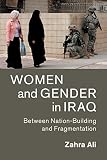 Zahra Ali, "Women and Gender in Iraq: Between Nation-Building and Fragmentation" (Cambridge UP, 2018)