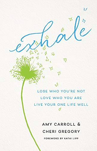 Exhale: Lose Who You're Not, Love Who You Are, Live Your One Life Well