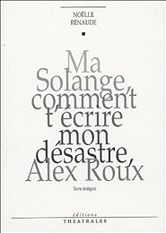 Ma Solange, comment t'écrire mon désastre, Alex Roux