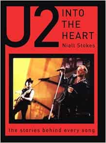 Into the Heart: The Stories Behind Every U2 Song (The Stories Behind