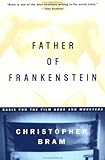 Front cover for the book Father of Frankenstein by Christopher Bram