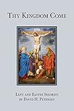 Thy Kingdom Come: Lent and Easter Sermons by David H. Petersen by