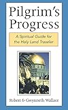 Pilgrim's Progress: A Spiritual Guide for the Holy Land Traveler by Robert Wallace, Gwynneth Wallace