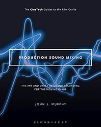 Production Sound Mixing: The Art and Craft of Sound
