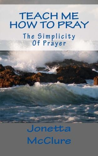 TEACH ME HOW TO PRAY: The Simplicity Of Prayer