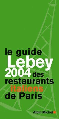 Le  guide Lebey 2004 des restaurants italiens de Paris