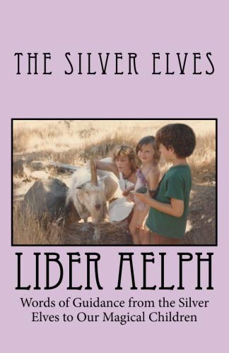 Liber Aelph: Words of Guidance from the Silver Elves to our Magical Children by The Silver Elves