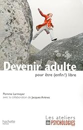 Devenir adulte pour être, (enfin !), libre