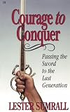 Courage to Conquer: Passing the Sword to the Last Generation by 