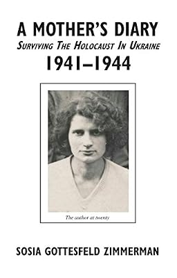 A Mother's Diary - Surviving the Holocaust in Ukraine, 1941 - 1944