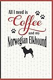 All I need is Coffee and my Norwegian Elkhound: A diary for me and my dogs adventures and journaling by Coffee-Dog Diarist