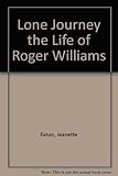 Front cover for the book Lone Journey: The Life of Roger Williams by Jeanette Eaton