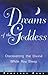 Dreams of the Goddess: Discovering the Divine While You Sleep by Scarlett Ross