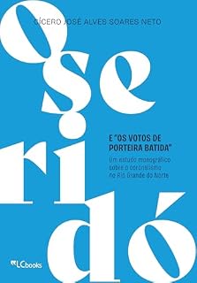 Livro O Seridó e "os votos de porteira batida": um estudo monográfico sobre o coronelismo no Rio Grande do Norte