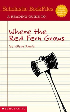 Scholastic Bookfiles: A Reading Guide to Where the Red Fern Grows: By Wilson Raw