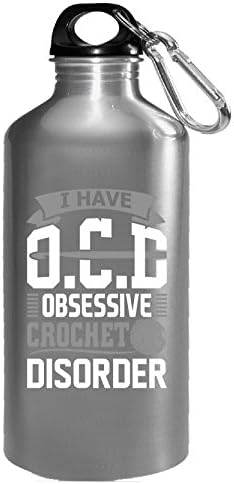 I Have Ocd Obsessive Crochet Disorder - Water Bottle
