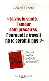 La vie, la santÃ©, l'amour sont prÃ©caires. Pourquoi le travail ne le serait-il pas? (French Edi by 