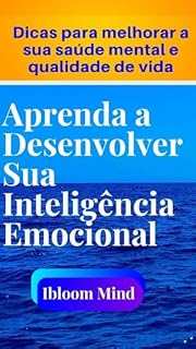 Livro Desenvolva a sua inteligência emocional : Dicas para fortalecer a sua saúde mental e melhorar a sua qualidade de vida.