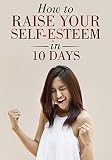 How to Raise Your Self-Esteem in 10 Days by Smart Family