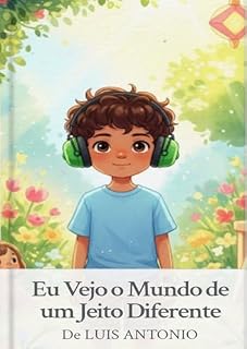 Livro “Eu Vejo o Mundo de um Jeito Diferente”: Uma história sensível para ensinar empatia, respeito e inclusão às crianças (Mundos Diferentes – Livro 1)